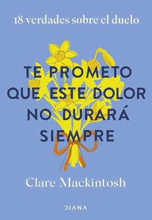 TE PROMETO QUE ESTE DOLOR NO DURARÁ SIEMPRE | 9788411192187 | MACKINTOSH, CLARE | Llibreria La Gralla | Librería online de Granollers