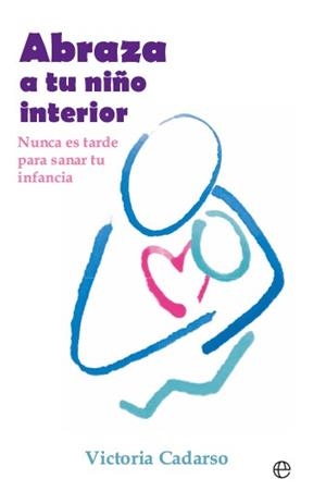 ABRAZA A TU NIÑO INTERIOR | 9788413849577 | CADARSO, VICTORIA | Llibreria La Gralla | Librería online de Granollers