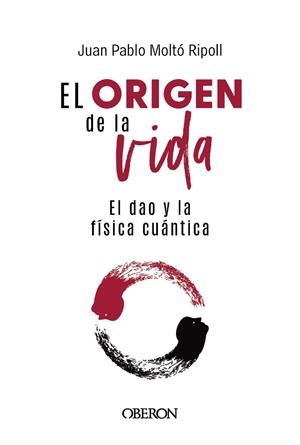 ORIGEN DE LA VIDA, EL DAO Y LA FÍSICA CUÁNTICA, EL | 9788441550957 | MOLTÓ RIPOLL, JUAN PABLO | Llibreria La Gralla | Llibreria online de Granollers