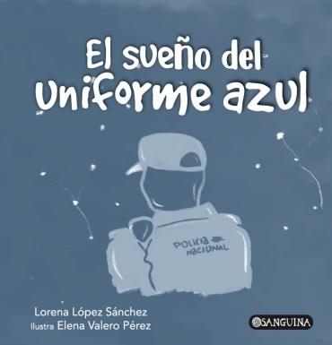 SUEÑO DEL UNIFORME AZUL, EL | 9788412912326 | LÓPEZ SÁNCHEZ, LORENA | Llibreria La Gralla | Librería online de Granollers