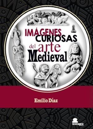 IMÁGENES CURIOSAS DEL ARTE MEDIEVAL | 9788410105584 | DÍAZ GARCÍA, EMILIO JESÚS | Llibreria La Gralla | Librería online de Granollers