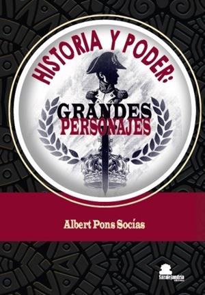 HISTORIA Y PODER: GRANDES PERSONAJES | 9788410105690 | PONS SOCÍAS,ALBERT | Llibreria La Gralla | Librería online de Granollers