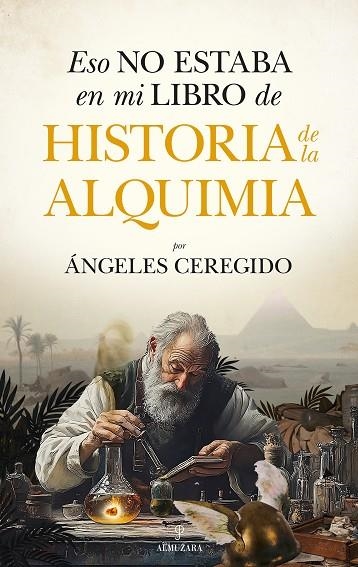 ESO NO ESTABA EN MI LIBRO DE HISTORIA DE LA ALQUIMIA | 9788410526785 | CEREGIDO PÉREZ, MARIA DE LOS ANGELES | Llibreria La Gralla | Llibreria online de Granollers