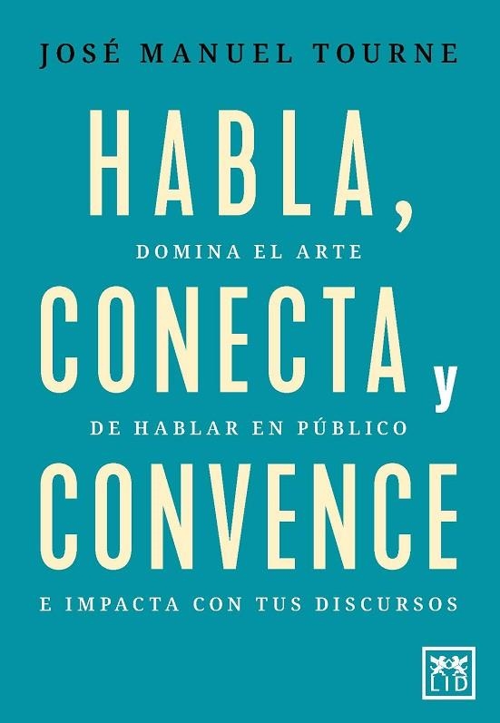 HABLA, CONECTA Y CONVENCE | 9788410221444 | TOURNÉ, JOSE MANUEL | Llibreria La Gralla | Llibreria online de Granollers
