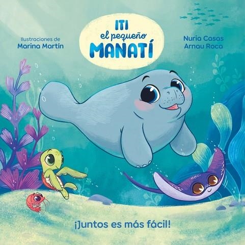 ITI, EL PEQUEÑO MANATÍ - ¡JUNTOS ES MÁS FÁCIL! | 9788448870447 | CASAS (@NURIACASASC), NURIA ;  ROCA SANTACANA, ARNAU | Llibreria La Gralla | Llibreria online de Granollers