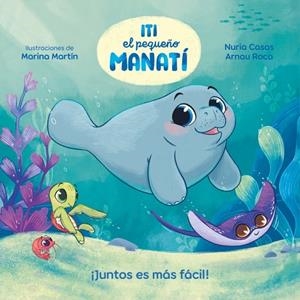 ITI, EL PEQUEÑO MANATÍ - ¡JUNTOS ES MÁS FÁCIL! | 9788448870447 | CASAS (@NURIACASASC), NURIA ;  ROCA SANTACANA, ARNAU | Llibreria La Gralla | Librería online de Granollers