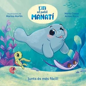 ITI, EL PETIT MANATÍ - JUNTS ÉS MÉS FÀCIL! | 9788448870645 | CASAS (@NURIACASASC), NURIA ;  ROCA SANTACANA, ARNAU | Llibreria La Gralla | Librería online de Granollers