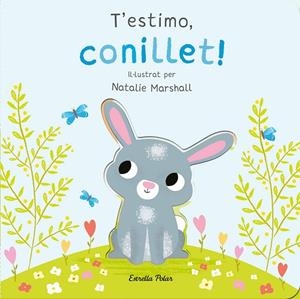 T'ESTIMO, CONILLET! LLIBRE DE CARTRÓ AMB TROQUELLS | 9788413898926 | MARSHALL, NATALIE ;  EDWARDS, NICOLA | Llibreria La Gralla | Librería online de Granollers