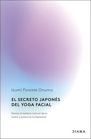 SECRETO JAPONÉS DEL YOGA FACIAL, EL | 9788411192255 | FORASTÉ ONUMA, IZUMI | Llibreria La Gralla | Librería online de Granollers