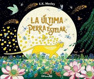 ÚLTIMA  PERRA ESTELAR, LA | 9788484706816 | E.K. MOSLEY | Llibreria La Gralla | Librería online de Granollers