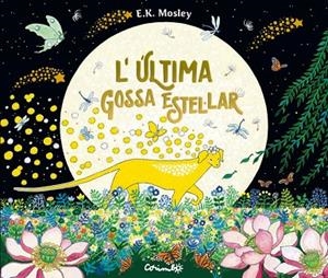 ÚLTIMA GOSSA ESTEL·LAR,L' | 9788484706823 | E.K. MOSLEY | Llibreria La Gralla | Librería online de Granollers