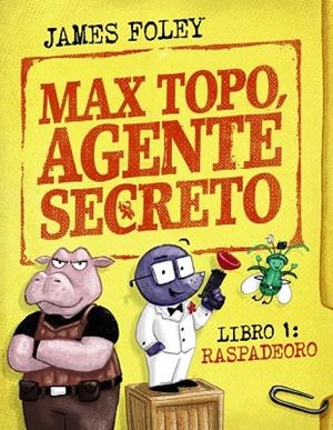MAX TOPO, AGENTE SECRETO 1: RASPADEORO | 9788414342893 | FOLEY, JAMES | Llibreria La Gralla | Llibreria online de Granollers
