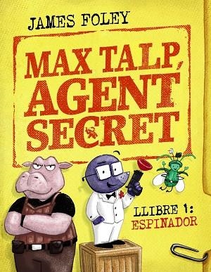 MAX TALP, AGENT SECRET. LLIBRE 1: ESPINADOR | 9788448964498 | FOLEY, JAMES | Llibreria La Gralla | Librería online de Granollers