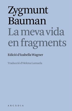 MEVA VIDA EN FRAGMENTS, LA | 9788412876635 | BAUMAN, ZYGMUNT | Llibreria La Gralla | Llibreria online de Granollers