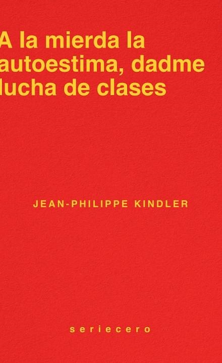 A LA MIERDA LA AUTOESTIMA, DADME LUCHA DE CLASES | 9788412943139 | KINDLER, JEAN-PHILIPPE | Llibreria La Gralla | Librería online de Granollers