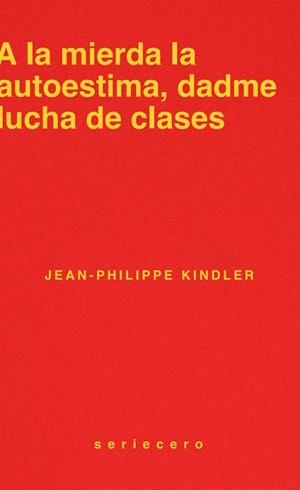 A LA MIERDA LA AUTOESTIMA, DADME LUCHA DE CLASES | 9788412943139 | KINDLER, JEAN-PHILIPPE | Llibreria La Gralla | Llibreria online de Granollers