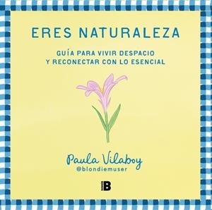 ERES NATURALEZA | 9788466679527 | VILABOY (@BLONDIEMUSER), PAULA | Llibreria La Gralla | Librería online de Granollers