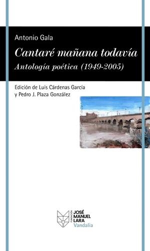 CANTARÉ MAÑANA TODAVÍA. ANTOLOGÍA POÉTICA (1949-2005) | 9788419132529 | GALA, ANTONIO | Llibreria La Gralla | Librería online de Granollers