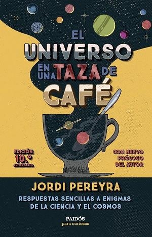 EL UNIVERSO EN UNA TAZA DE CAFÉ (10.º ANIVERSARIO) | 9788449343520 | PEREYRA, JORDI | Llibreria La Gralla | Librería online de Granollers