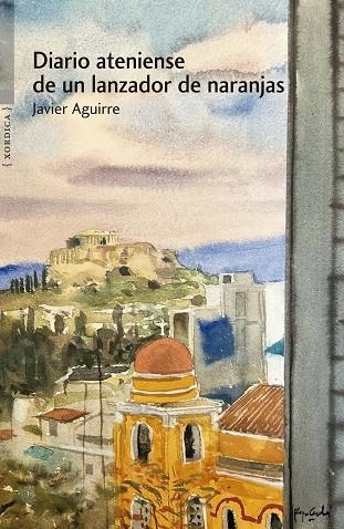 DIARIO ATENIENSE DE UN LANZADOR DE NARANJAS | 9788416461691 | AGUIRRE SANTOS, JAVIER | Llibreria La Gralla | Llibreria online de Granollers