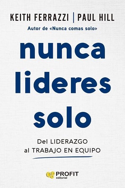 NUNCA LIDERES SOLO | 9788410235724 | FERRAZZI, KEITH / HILL, PAUL | Llibreria La Gralla | Librería online de Granollers