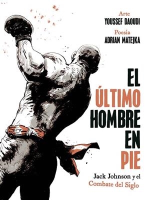 EL ULTIMO HOMBRE EN PIE: JACK JOHNSON Y EL COMBATE DEL SIGLO | 9788467974775 | ADRIAN MATEJKA / YOUSSEF DAOUDI | Llibreria La Gralla | Librería online de Granollers