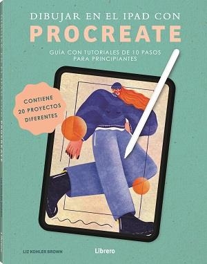 DIBUJAR EN EL IPAD CON PROCREATE | 9789464990836 | KOHLER BROWN, LIZ | Llibreria La Gralla | Librería online de Granollers