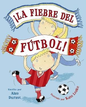 ¡LA FIEBRE DEL FÚTBOL! | 9788491457848 | DURANT, ALAN | Llibreria La Gralla | Llibreria online de Granollers