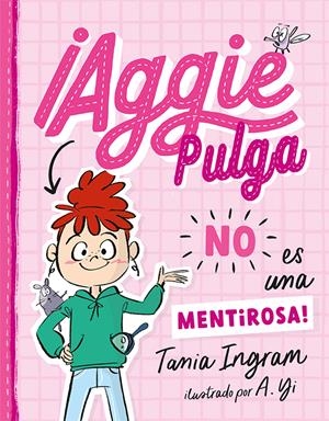 ¡AGGIE PULGA NO ES UNA MENTIROSAS! | 9788491457879 | INGRAM, TANIA | Llibreria La Gralla | Llibreria online de Granollers
