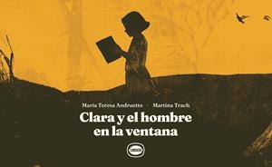 CLARA Y EL HOMBRE EN LA VENTANA | 9788412887976 | ANDRUETTO, MARÍA TERESA / TRACH, MARTINA | Llibreria La Gralla | Llibreria online de Granollers