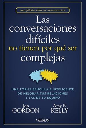 LAS CONVERSACIONES DIFÍCILES NO TIENEN POR QUÉ SER COMPLEJAS | 9788441551299 | GORDON, JON / KELLY, AMY P. | Llibreria La Gralla | Llibreria online de Granollers