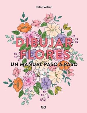 DIBUJAR FLORES | 9788425235740 | WILSON, CHLOE | Llibreria La Gralla | Librería online de Granollers