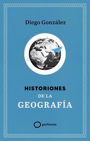 HISTORIONES DE LA GEOGRAFÍA | 9788408299394 | GONZÁLEZ, DIEGO | Llibreria La Gralla | Llibreria online de Granollers
