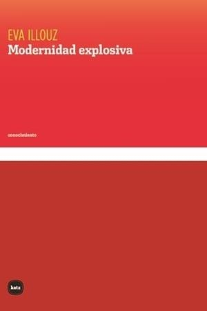MODERNIDAD EXPLOSIVA | 9788415917809 | ILLOUZ, EVA | Llibreria La Gralla | Librería online de Granollers