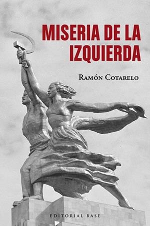 MISERIA DE LA IZQUIERDA | 9788410043220 | COTARELO, RAMÓN | Llibreria La Gralla | Llibreria online de Granollers