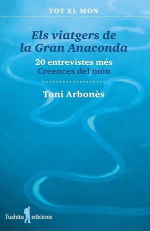 VIATGERS DE LA GRAN ANACONDA - 20 ENTREVISTES, EL | 9788412944853 | ARBONES, TONI | Llibreria La Gralla | Llibreria online de Granollers