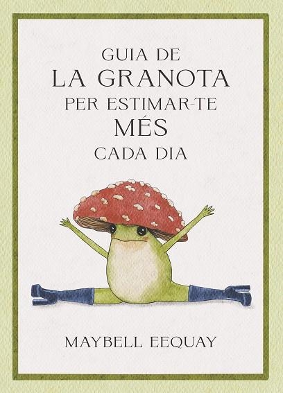 GUIA DE LA GRANOTA PER ESTIMAR-TE MÉS CADA DIA | 9788410121331 | EEQUAY, MAYBELL | Llibreria La Gralla | Llibreria online de Granollers
