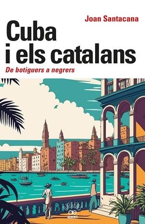 CUBA I ELS CATALANS. DE BOTIGUERS A NEGRERS | 9788472461932 | SANTACANA, JOAN | Llibreria La Gralla | Llibreria online de Granollers