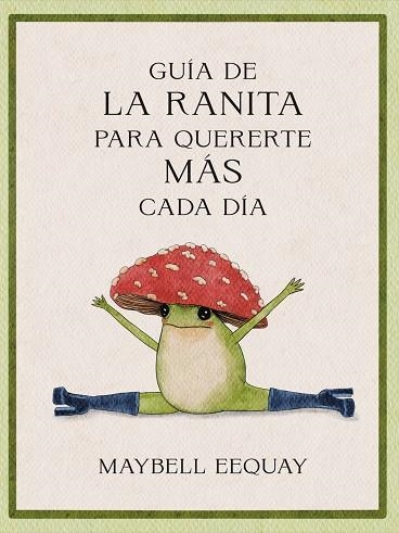 GUÍA DE LA RANITA PARA QUERERTE MÁS CADA DÍA | 9788410121294 | EEQUAY, MAYBELL | Llibreria La Gralla | Librería online de Granollers