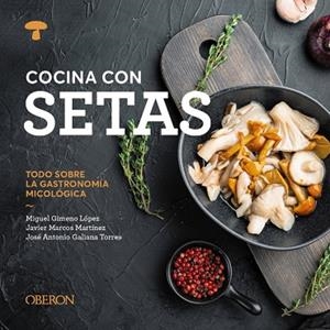 COCINA CON SETAS | 9788441551541 | GIMENO LÓPEZ, MIGUEL / MARCOS MARTÍNEZ, JAVIER / GALIANA TORRES, JOSÉ ANTONIO | Llibreria La Gralla | Llibreria online de Granollers