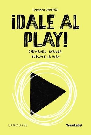 ¡DALE AL PLAY! | 9788410124844 | JÁUREGUI, EDUARDO / TEAMLABS | Llibreria La Gralla | Llibreria online de Granollers