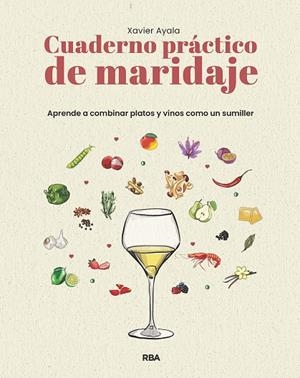 CUADERNO PRÁCTICO DE MARIDAJE. APRENDE A COMBINAR PLATOS Y VINOS COMO UN SUMILLE | 9788411329910 | AYALA COTS, XAVIER | Llibreria La Gralla | Librería online de Granollers