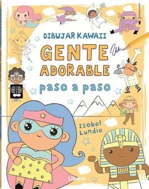 DIBUJAR KAWAII GENTE ADORABLE PASO A PASO | 9789464990928 | LUNDIE, ISOBEL | Llibreria La Gralla | Librería online de Granollers