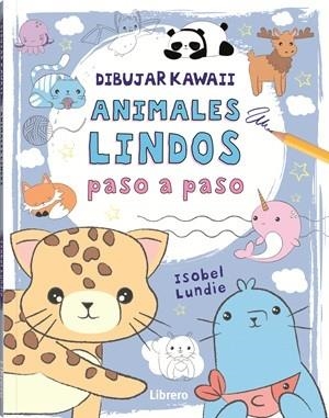 DIBUJAR KAWAII ANIMALES LINDOS PASO A PASO | 9789464990904 | LUNDIE, ISOBEL | Llibreria La Gralla | Librería online de Granollers