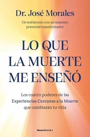 QUE LA MUERTE ME ENSEÑÓ, LO  LOS CUATRO PODERES DE LAS ECM QUE SANARÁN TU VIDA | 9788410442450 | MORALES DEL RÍO, DR. JOSÉ | Llibreria La Gralla | Llibreria online de Granollers