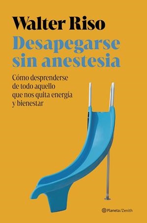 DESAPEGARSE SIN ANESTESIA | 9788408301172 | RISO, WALTER | Llibreria La Gralla | Librería online de Granollers