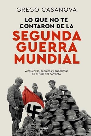 LO QUE NO TE CONTARON DE LA II GUERRA MUNDIAL | 9788410940437 | CASANOVA, GREGO | Llibreria La Gralla | Llibreria online de Granollers