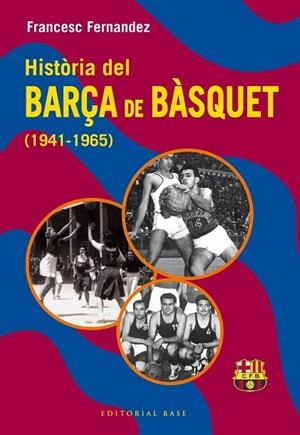 HISTÒRIA DEL BARÇA DE BÀSQUET (1941-1965) | 9788410131804 | FERNANDEZ LUGO, FRANCESC | Llibreria La Gralla | Llibreria online de Granollers