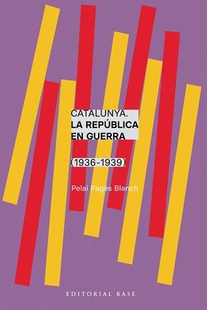 CATALUNYA. LA REPÚBLICA EN GUERRA (1936-1939) | 9788410131750 | PAGÈS I BLANCH, PELAI | Llibreria La Gralla | Llibreria online de Granollers