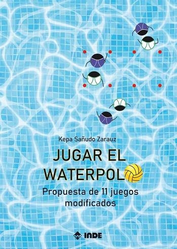 JUGAR EL WATERPOLO | 9788497294072 | SAÑUDO ZARAUZ, KEPA | Llibreria La Gralla | Librería online de Granollers